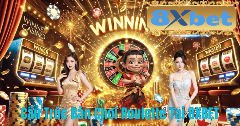 Cấu Trúc Bàn Chơi Roulette Tại 8XBET