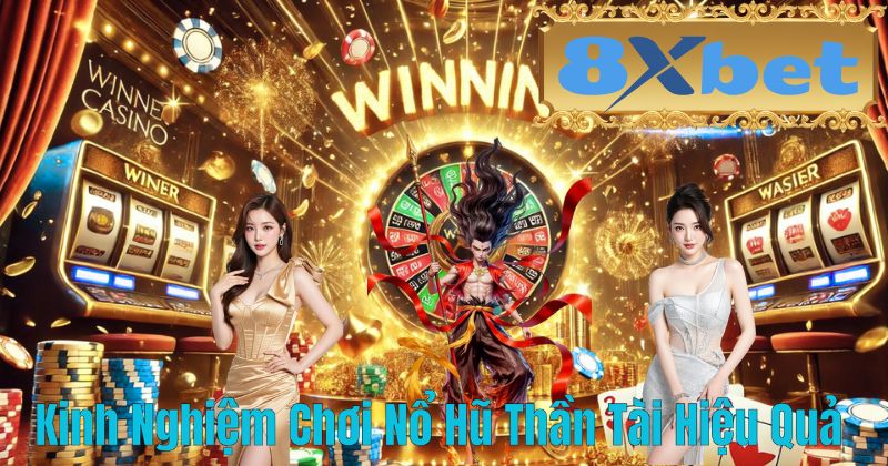 Kinh Nghiệm Chơi Nổ Hũ Thần Tài Hiệu Quả
