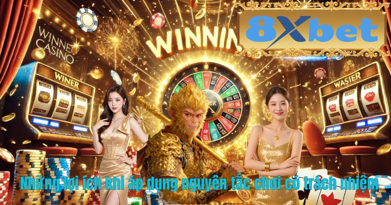 Những lợi ích khi áp dụng nguyên tắc chơi có trách nhiệm