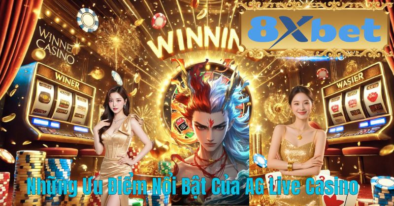 Những Ưu Điểm Nổi Bật Của AG Live Casino