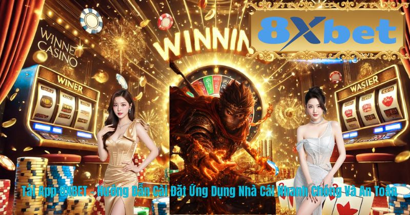 Tải App 8XBET – Hướng Dẫn Cài Đặt Ứng Dụng Nhà Cái Nhanh Chóng Và An Toàn