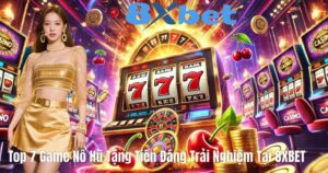 Top 7 Game Nổ Hũ Tặng Tiền Đáng Trải Nghiệm Tại 8XBET