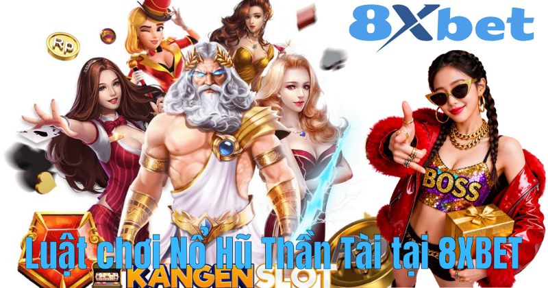 Luật chơi Nổ Hũ Thần Tài tại 8XBET